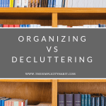 difference between decluttering and organizing