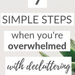 7 steps when you're overwhelmed with decluttering