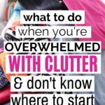 tips when you're overwhelmed with decluttering