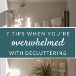 7 tips when you're overwhelmed