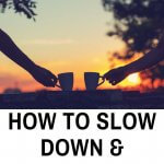 12 easy ways to slow down