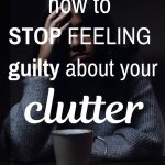 reasons you keep clutter and how to overcome them