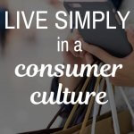 live simply in a culture focused on consumerism