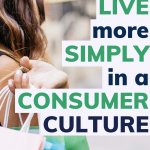 live simply in a culture focused on consumerism