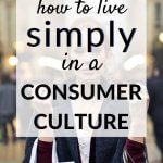 live simply in a culture focused on consumerism