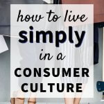 how to live simply in a consumer culture