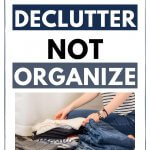 need to declutter more, not organize more