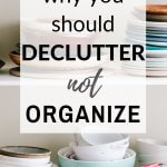 declutter more, not organize more