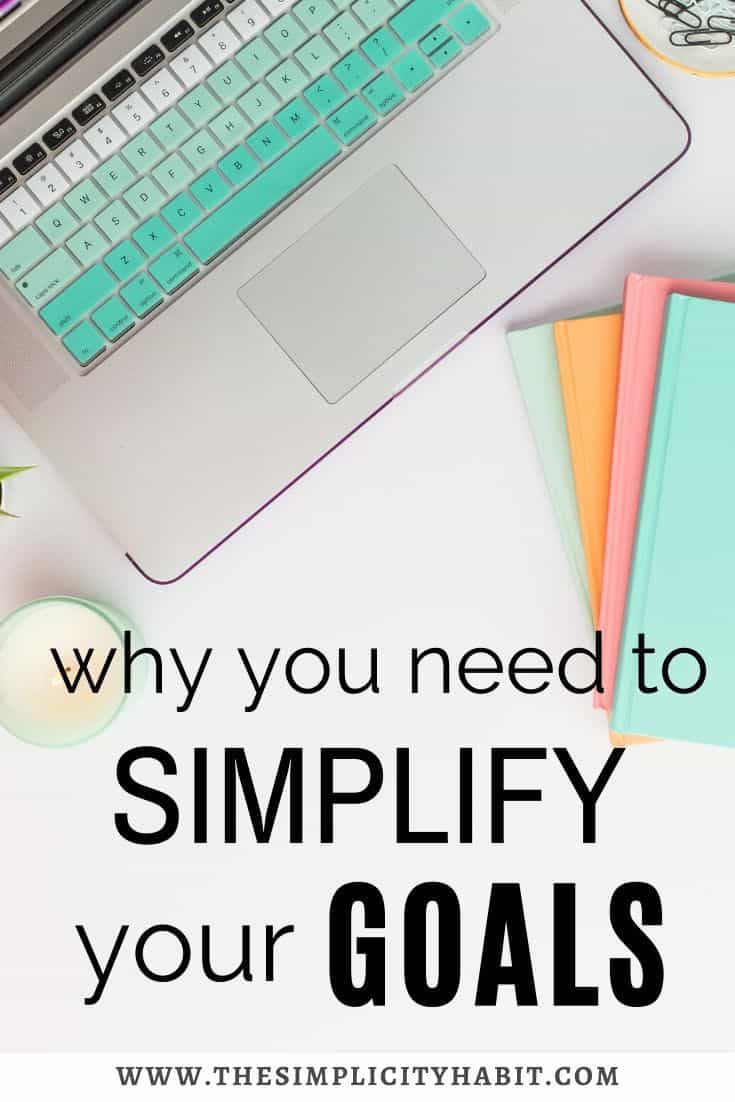 Why You Need to Simplify Your Goals - The Simplicity Habit