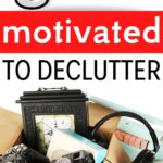 get motivated to declutter