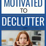 get motivated to declutter