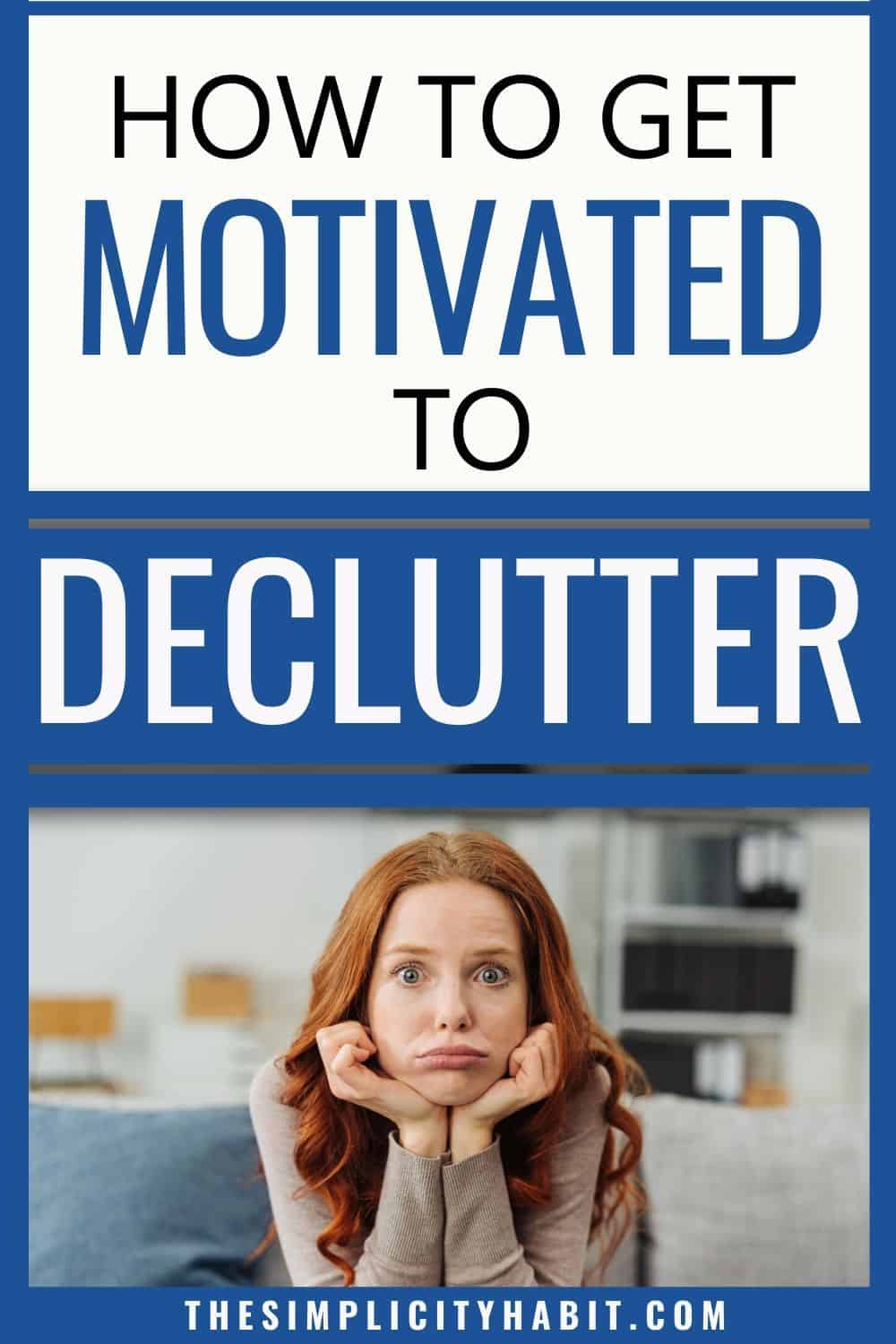 How to Get Motivated to Declutter - The Simplicity Habit