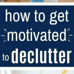 get motivated to declutter