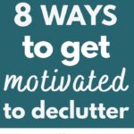 how to get motivated to declutter