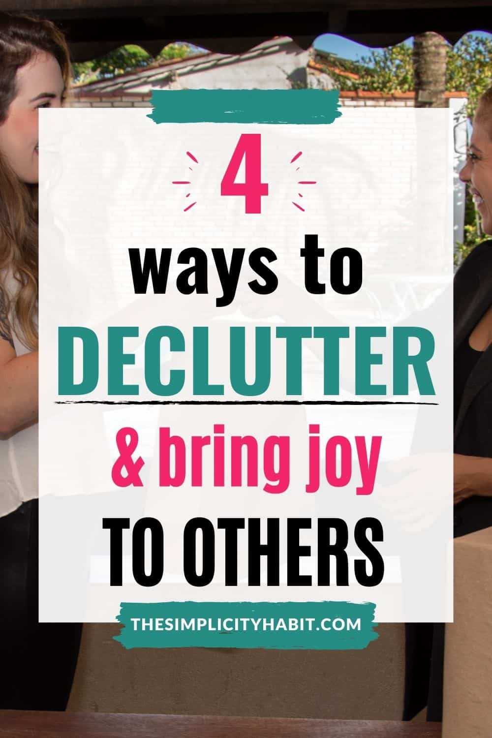 4 Great Ways to Declutter and Give Joy to Others The Simplicity Habit