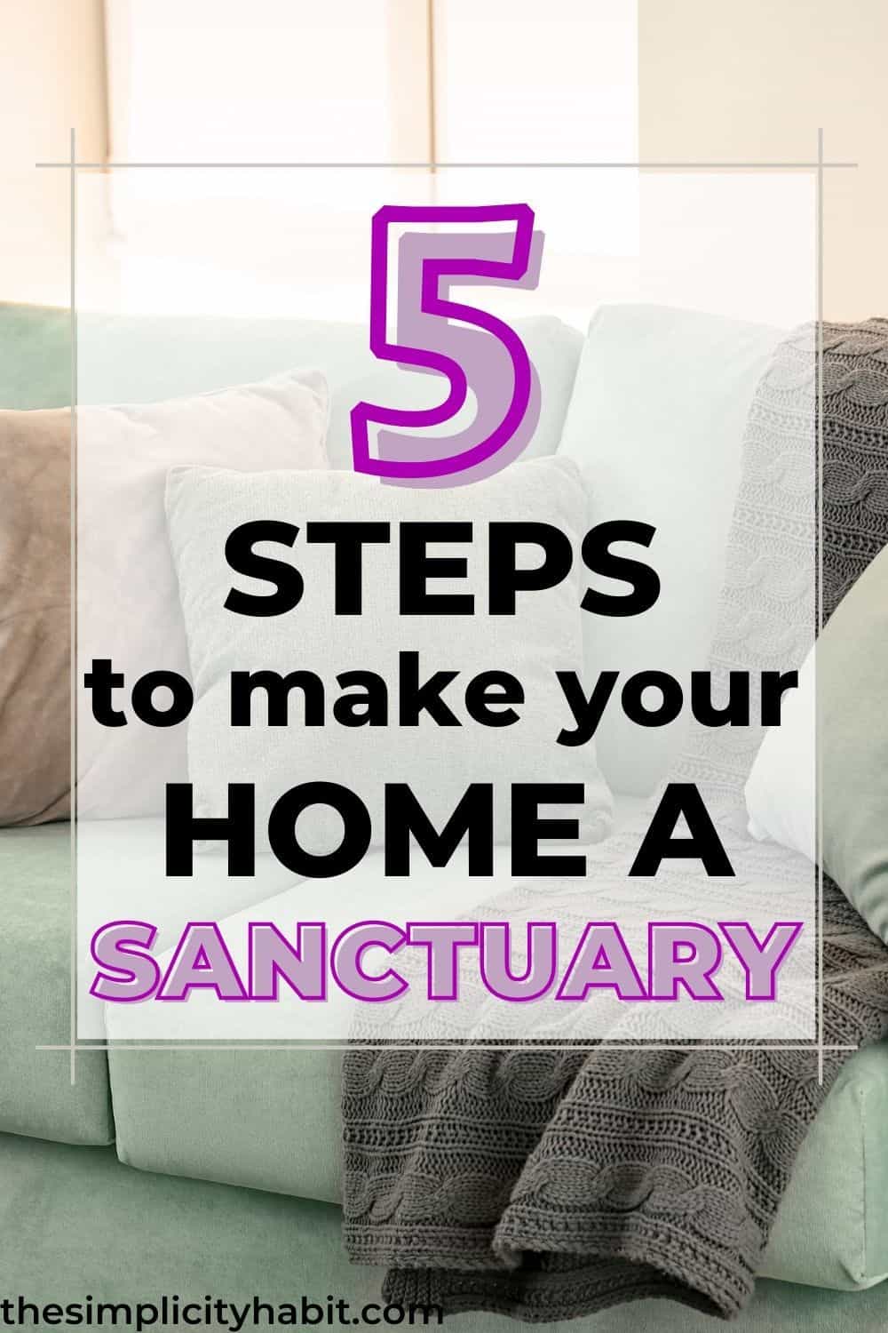 How to Make Your Home Your Sanctuary: 5 Tips to Create a Space You Love - The Simplicity Habit