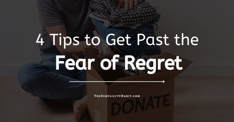 Decluttering Regret: 4 Tips for Moving Past Your Fears
