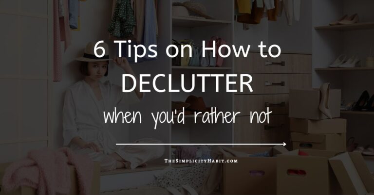 How to Declutter When You Don’t Want to: 6 Ways to Regain Your Motivation