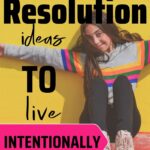 New Year's Resolution Ideas to Live Intentionally