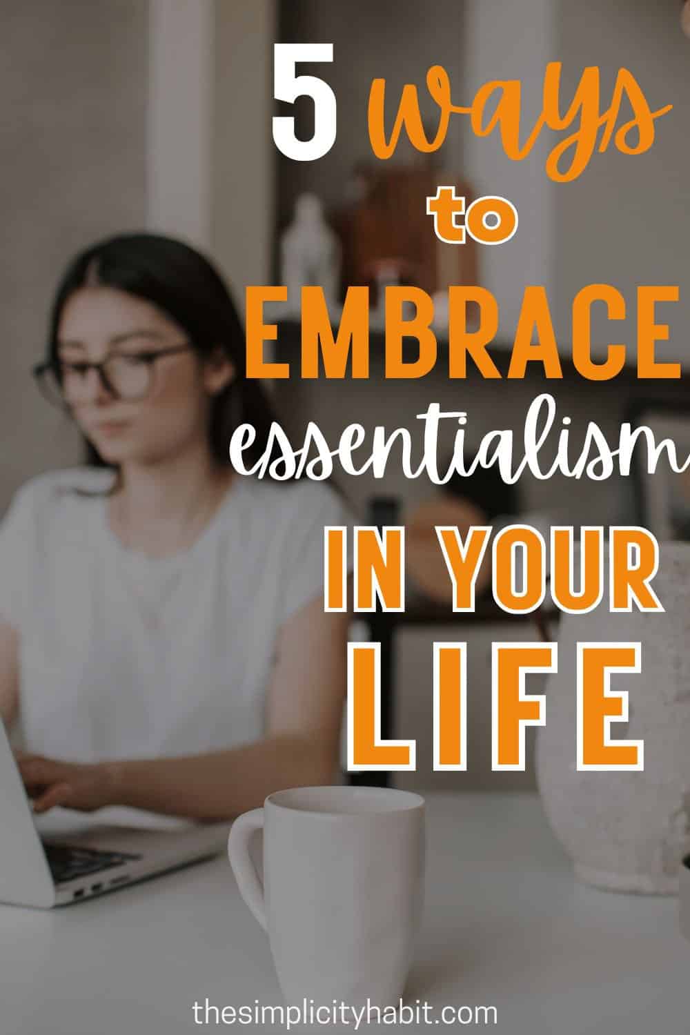 Achieve More by Doing Less 5 Ways to Embrace Essentialism in Your Life