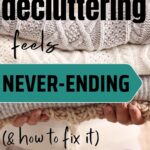 5 Reasons Decluttering Feels Never-Ending