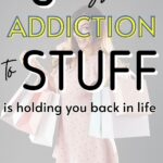 addiction to stuff is holding you back in life
