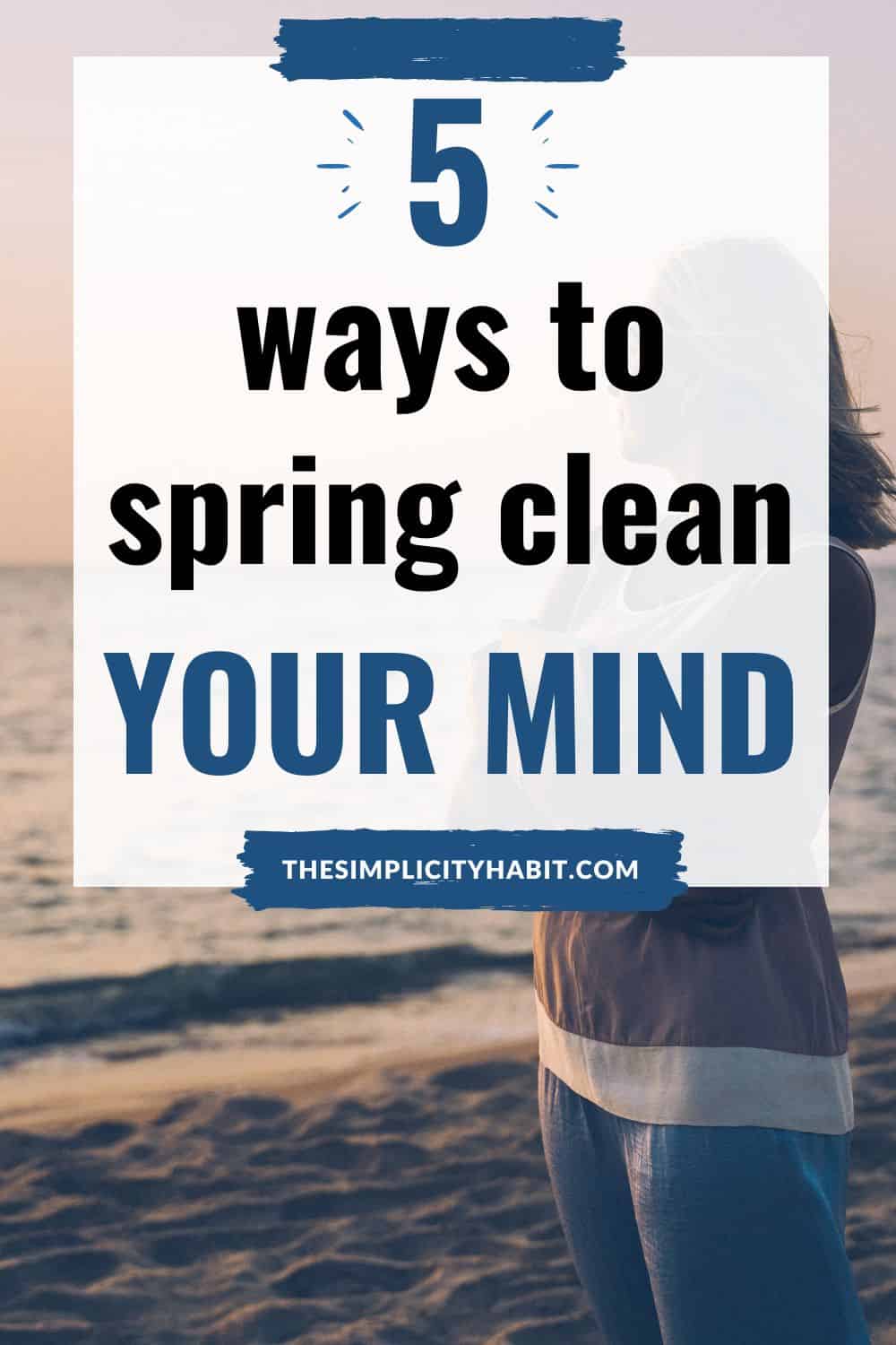 Spring Clean Your Mind: 5 Ways to Remove Mental Clutter This Season ...